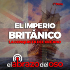 El Imperio Británico: La conquista del océano (1ª parte) - El Abrazo del Oso