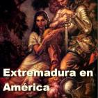 Extremadura en América - miles de extremeños llegaron al Nuevo Mundo