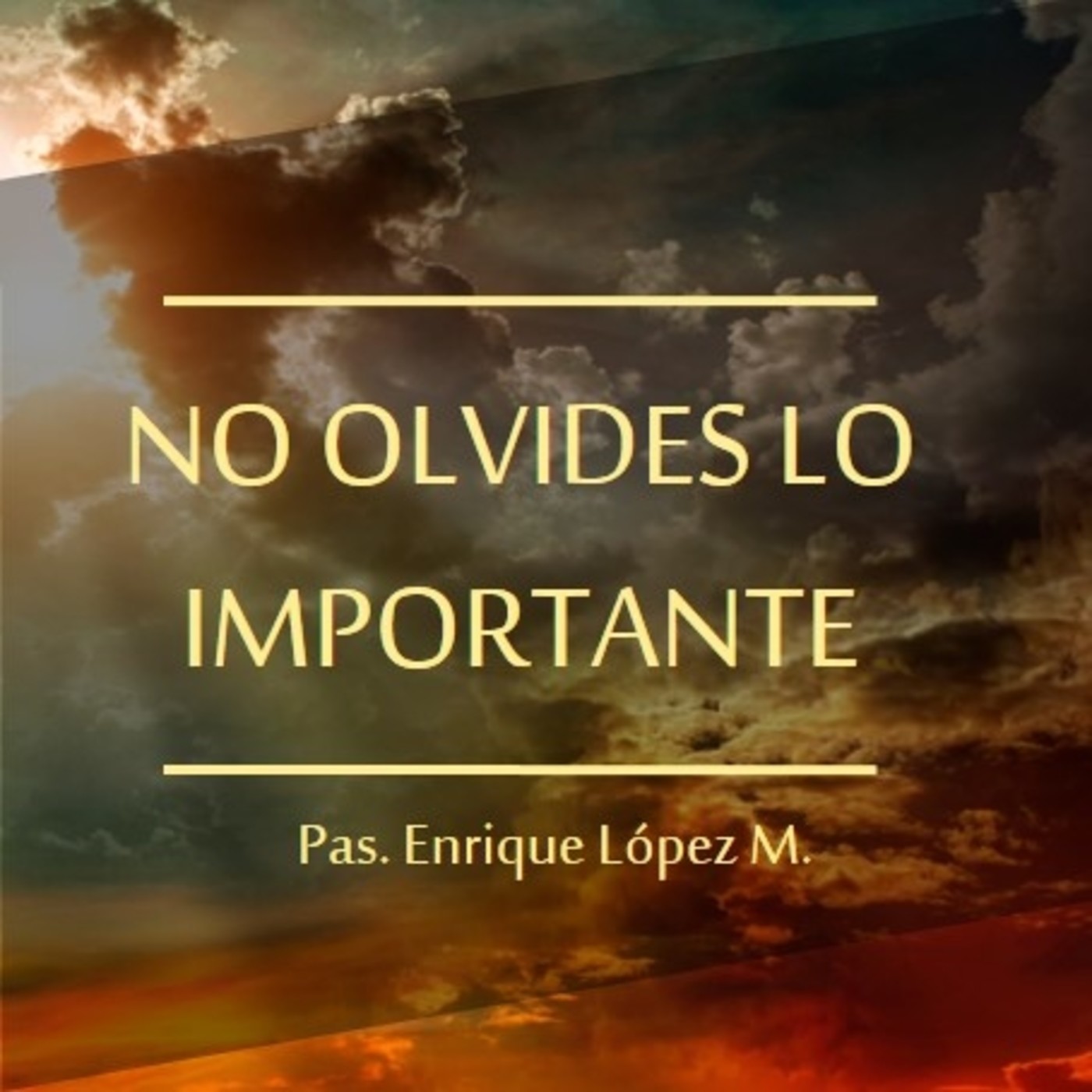 NO OLVIDES LO IMPORTANTE - Pastor Enrique López M. episode artwork