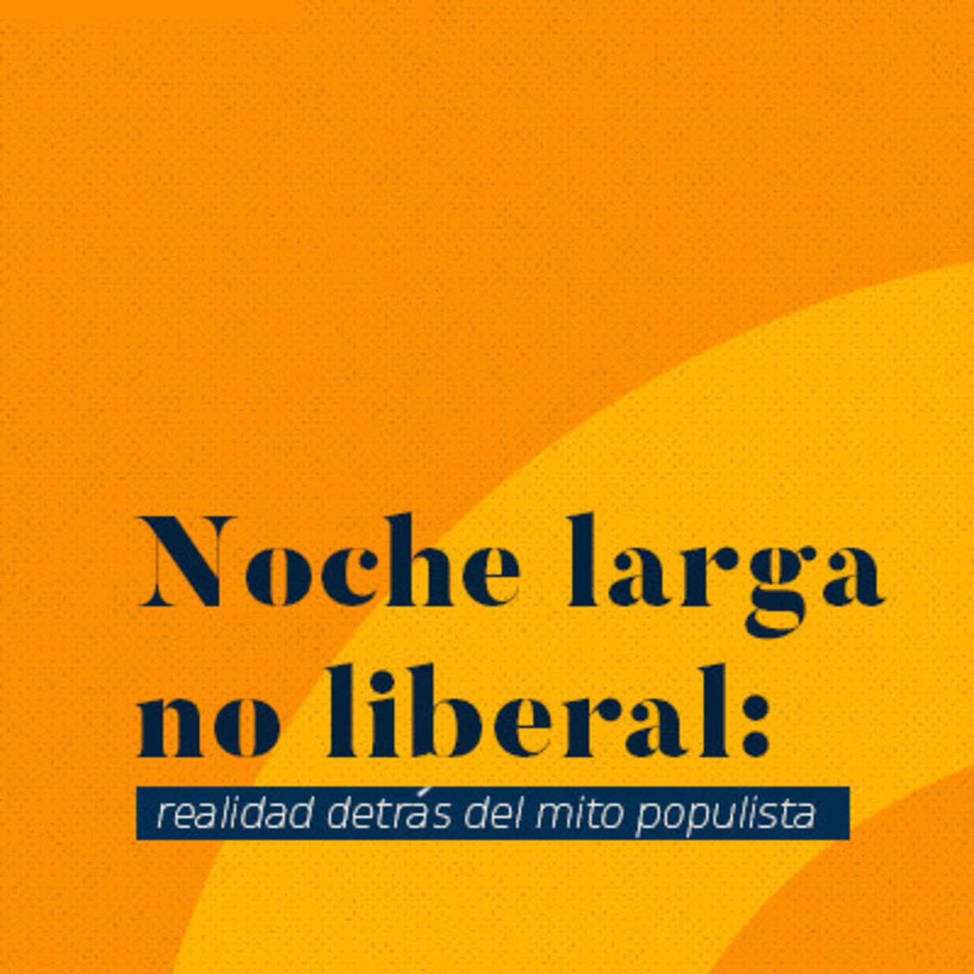 Noche larga no liberal: realidad detrás del mito populista episode artwork