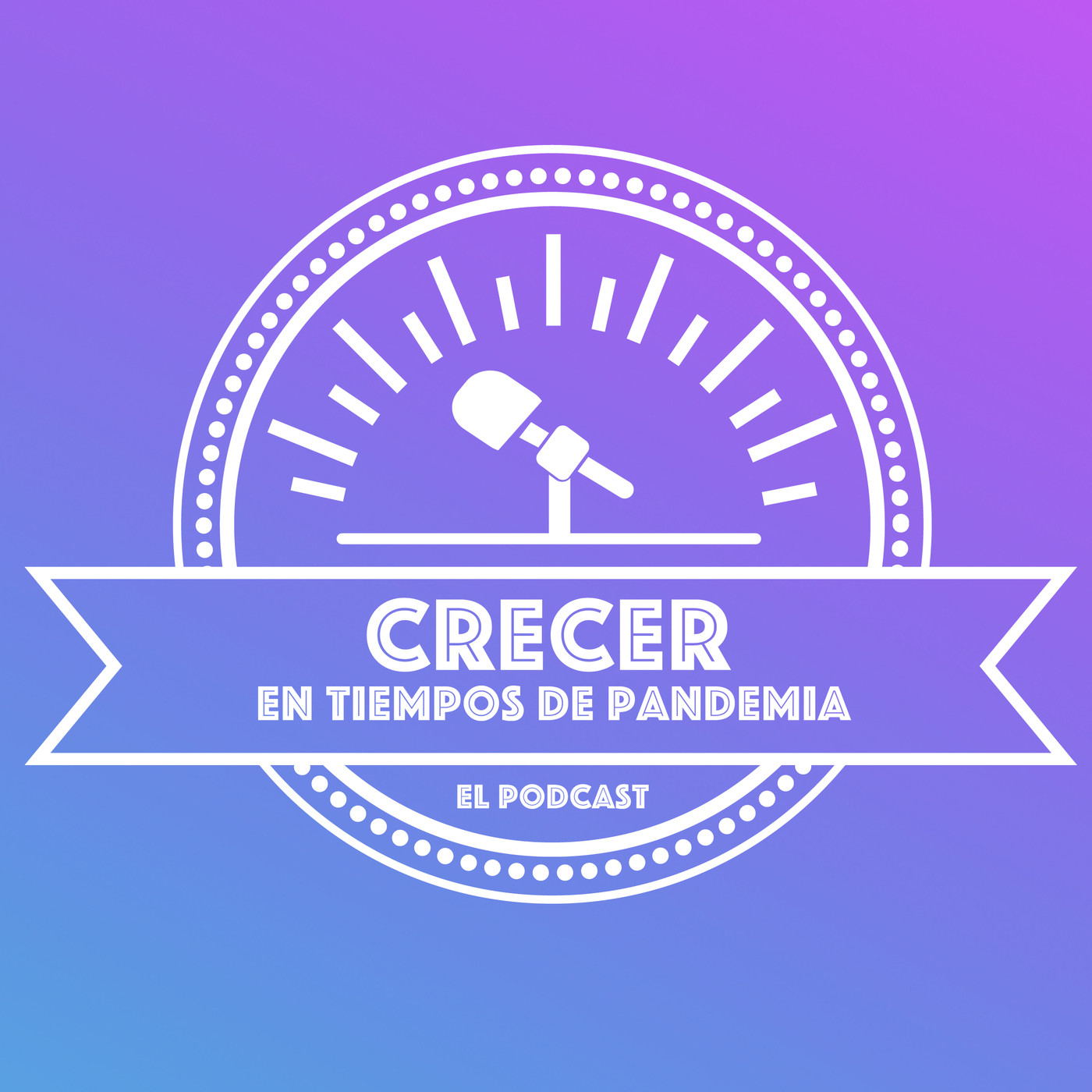 Crecer en tiempos de Pandemia - EL PODCAST