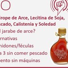Episodio 187: Dieta del Sirope de Arce, Lecitina de Soja, Harinas, Omega 3 Sin Pescado, Calistenia y Soledad