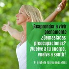 32.- ¿Demasiadas preocupaciones? ¡Vuelve a tu cuerpo, vuelve a sentir!