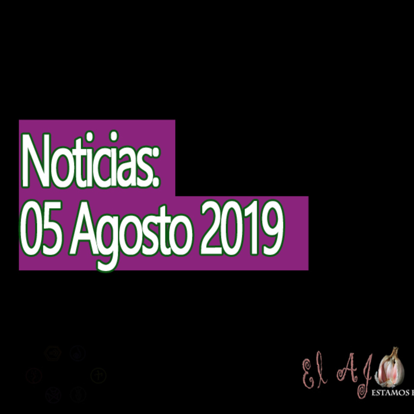 El Ajo Noticias del 05 de agosto 2019 episode artwork