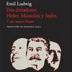 TRES DICTADORES: HITLER, MUSSOLINI Y STALIN. Y UN CUARTO: PRUSIA-Emil Ludwig