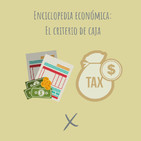 E6. Enciclopedia Económica: qué es el criterio de caja?