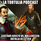La Tortulia #65 - Gustavo Adolfo Vs. Wallenstein: Batalla de Lutzen
