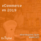 #124 – Estado del eCommerce 2019 en Meet Magento Spain