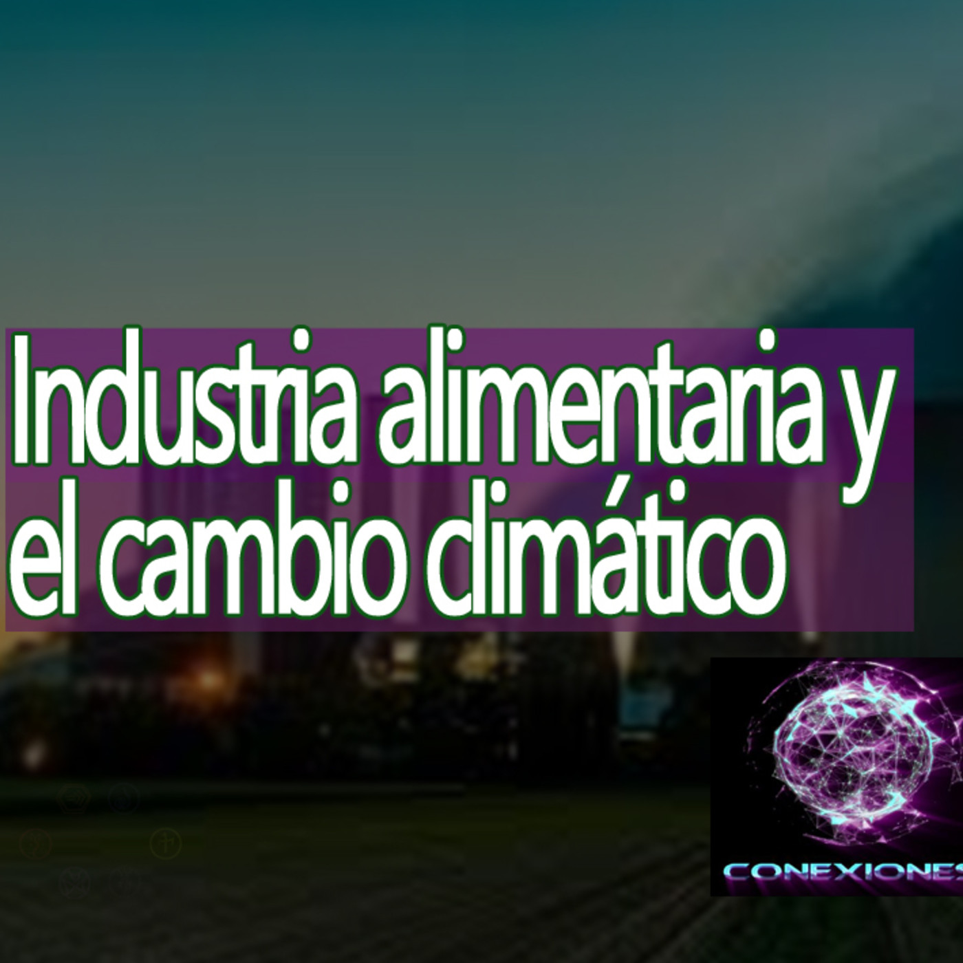 Conexiones Industrias Alimentarias y Cambio Climático episode artwork