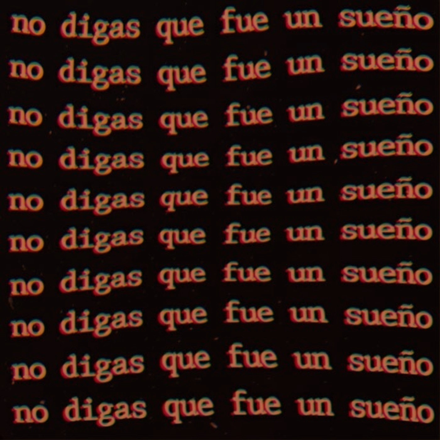No digas que fue un sueño