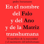 En el nombre del Falo y del Ano y de la Matriz transhumana