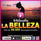 2x19. LA BELLEZA. ¿QUÉ IMPORTANCIA DAS A LA BELLEZA? Humor, positividad, tertulia, amistad. Frikilosofía.