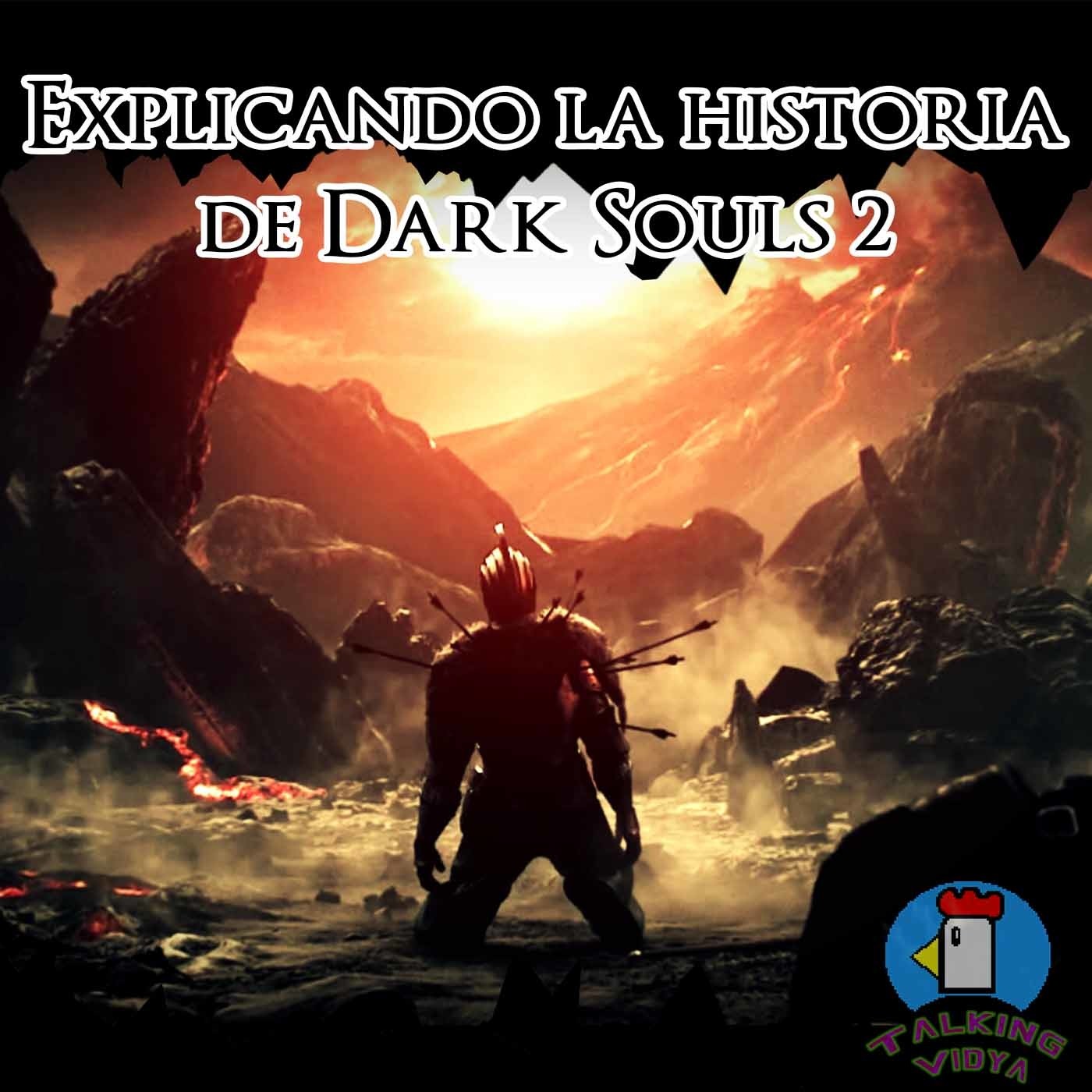 Explicando la Historia de Dark Souls 2 - Talking Vidya episode artwork