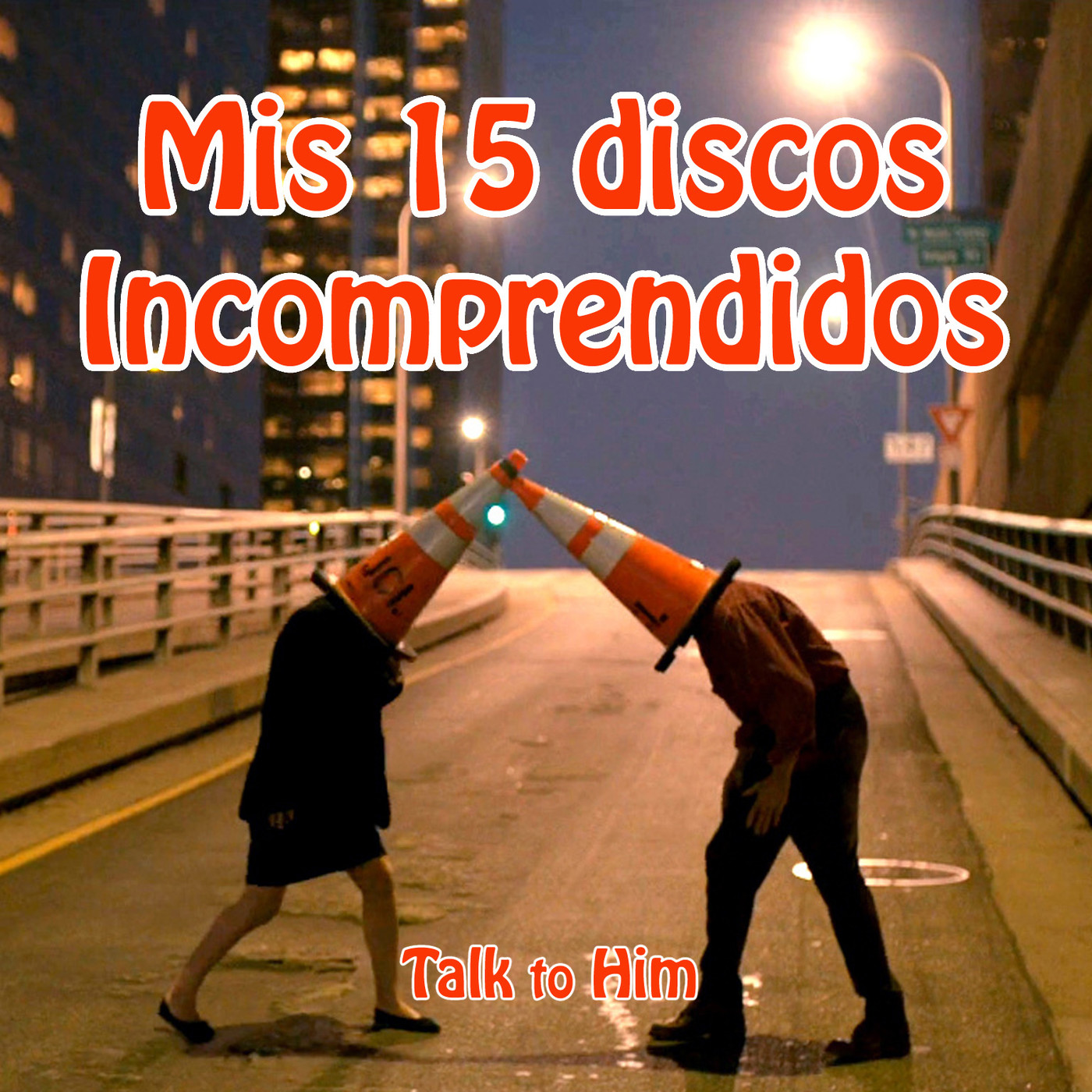 Talk to Him. Letter 18: Los 15 discos incomprendidos de mi vida. episode artwork