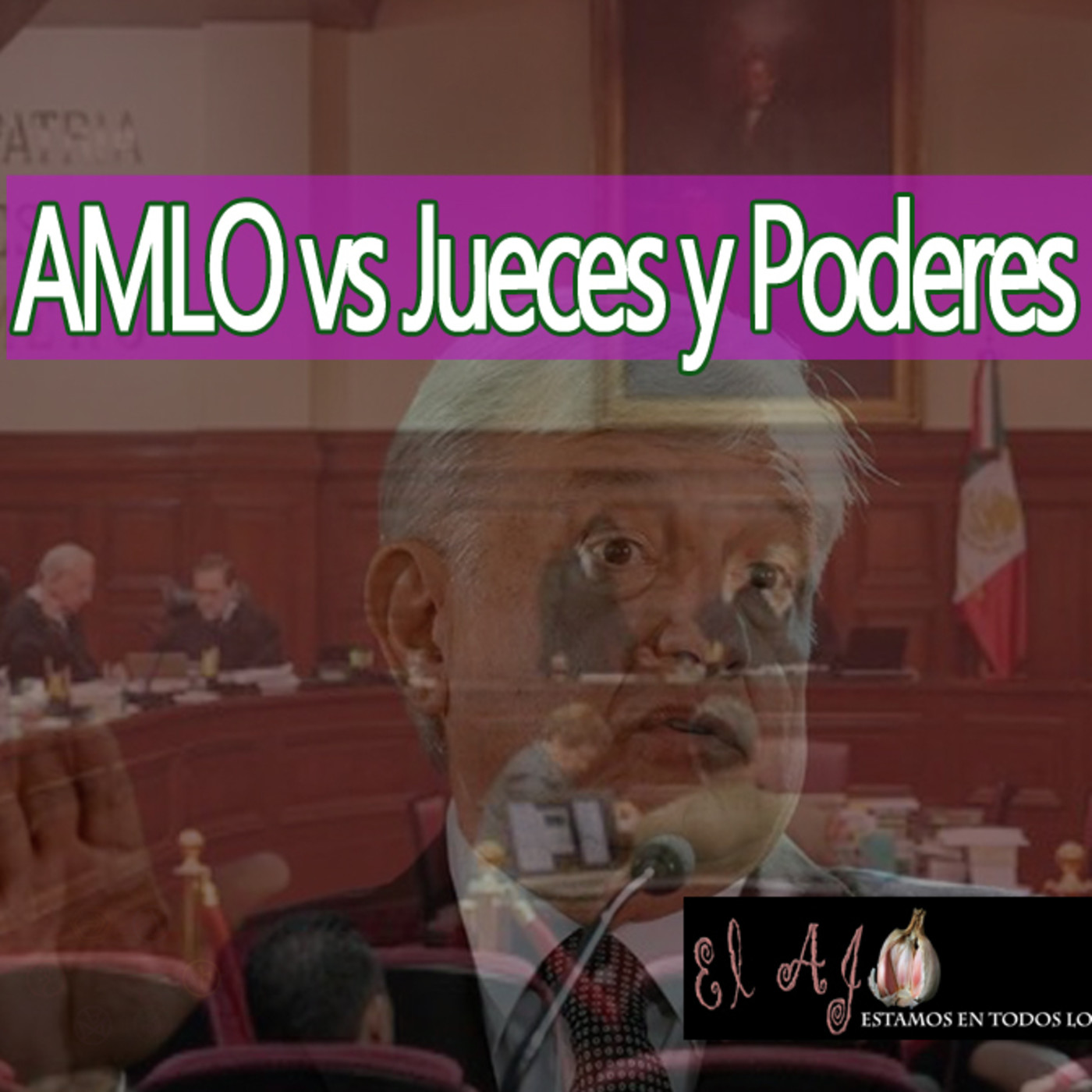El Ajo AMLO vs Jueces y Poderes episode artwork