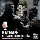 Ep 77: Batman: El Caballero del Día