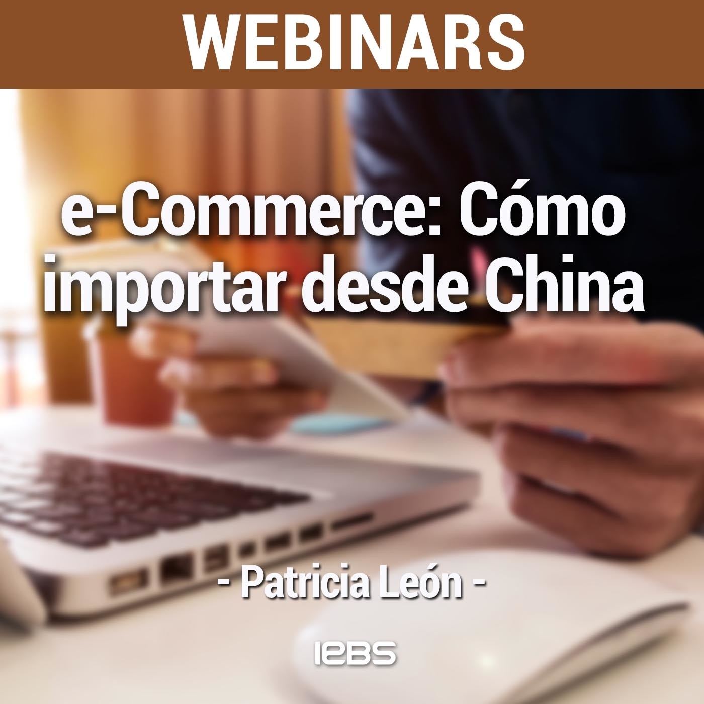Webinar "e-Commerce: cómo importar desde China" de Akademus from IEBS