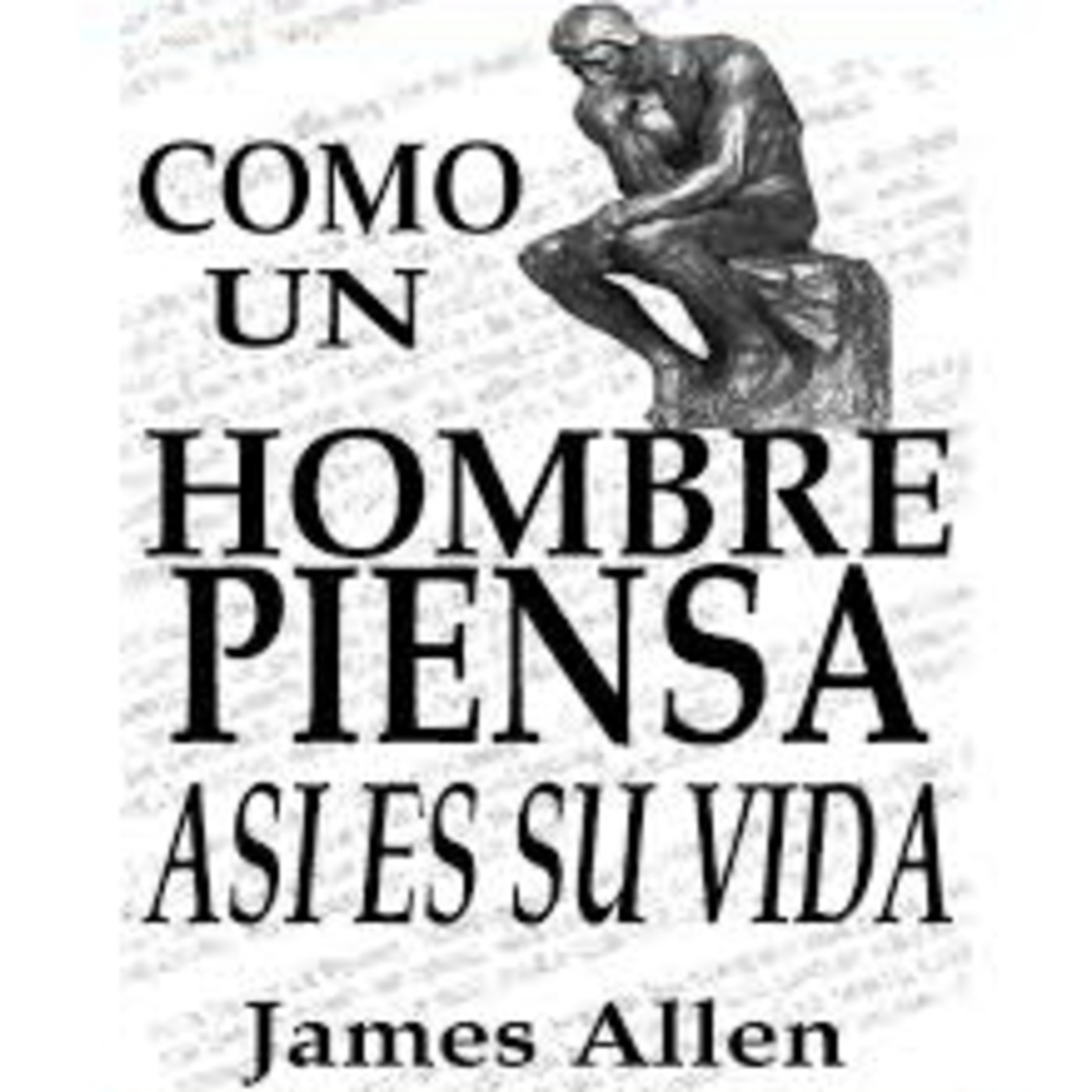 Como Un Hombre Piensa Así Es Su Vida * James Allen