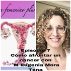 Episodio 7: Cómo afrontar un cáncer.