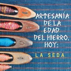 Artesanía de la Edad del Hierro, hoy: Elaboración de la seda, con Mar Rodríguez Prieto