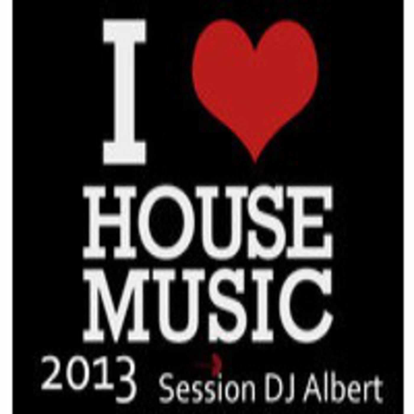 I LOVE HOUSE MUSIC 2013 Session DJ Albert