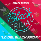 BKN 1x06: Lo del Black Friday y la canción de moda