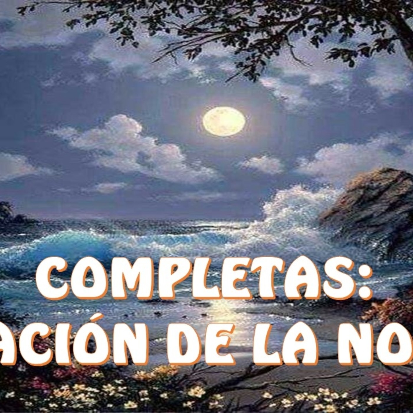 COMPLETAS: ORACIÓN DE LA NOCHE