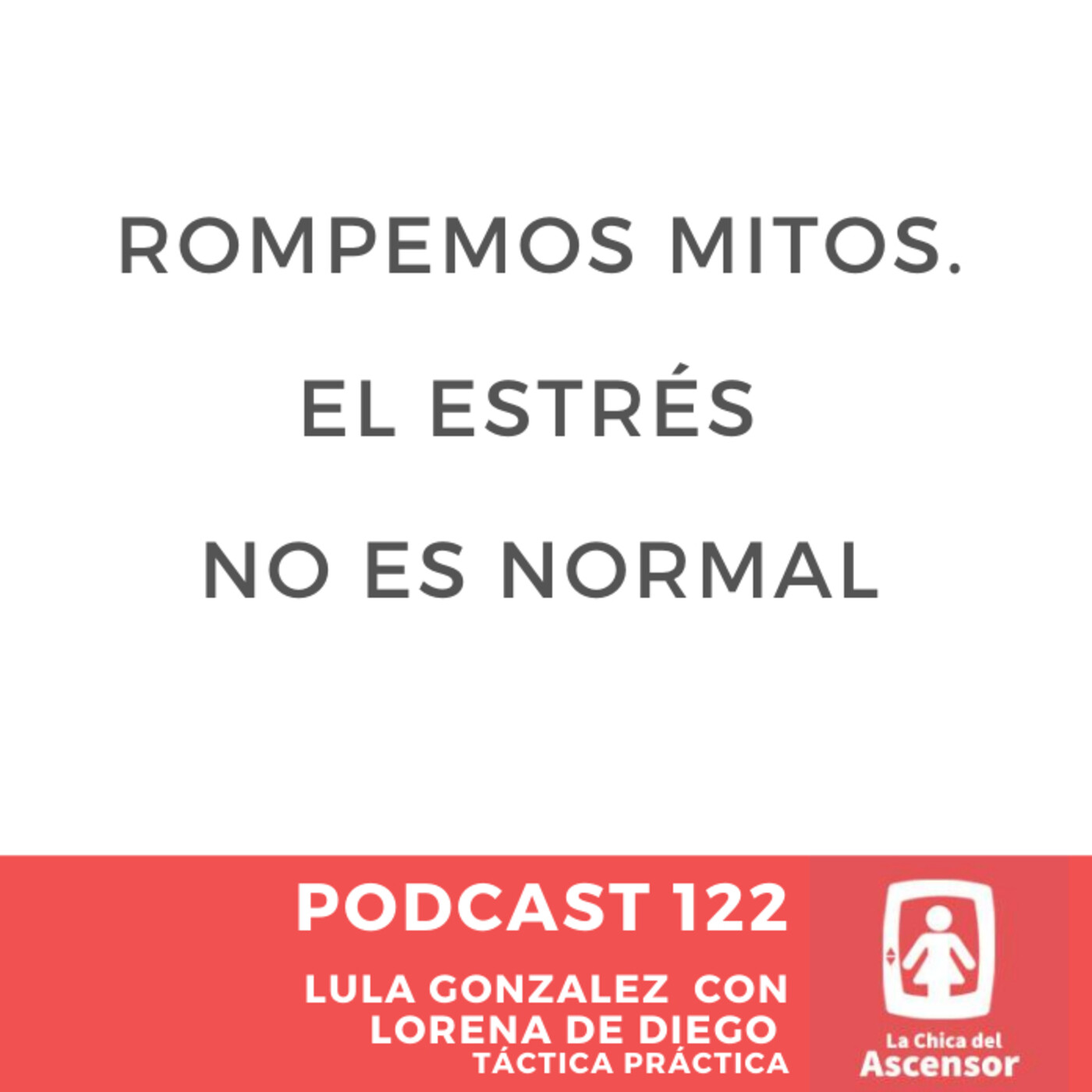 122 - Rompiendo mitos, el estrés no es bueno