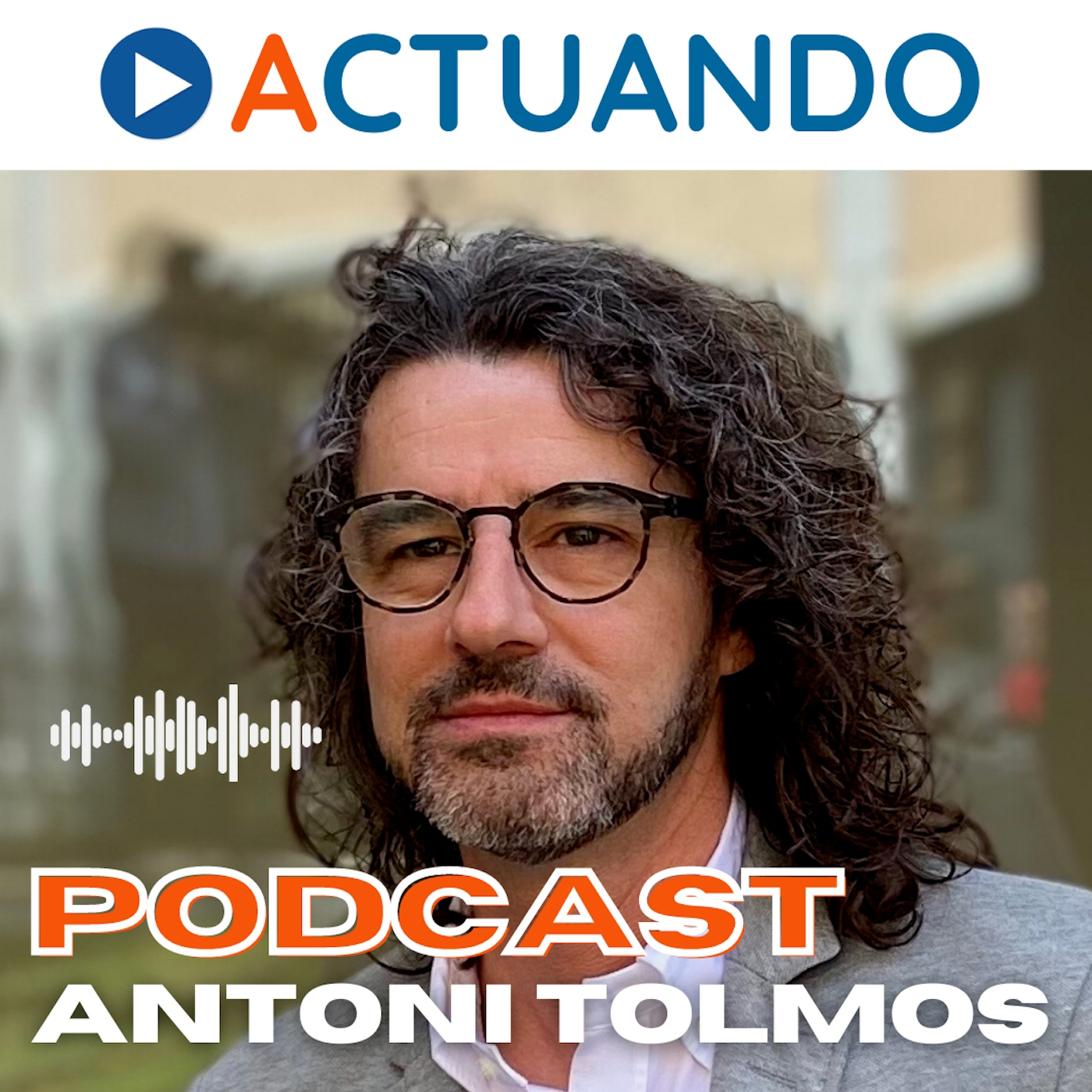 ACTUANDO. El podcast de Antoni Tolmos