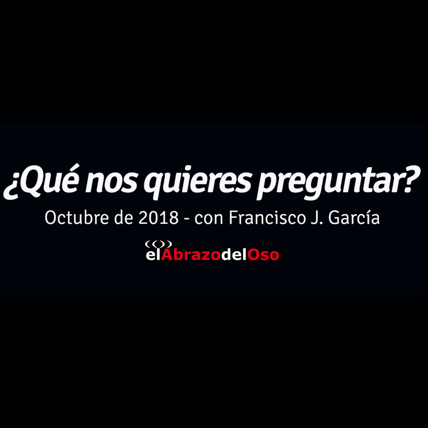 ¿Qué nos quieres preguntar? - Octubre 2018 - Entrevista a Francisco J. García. - Episodio exclusivo para mecenas