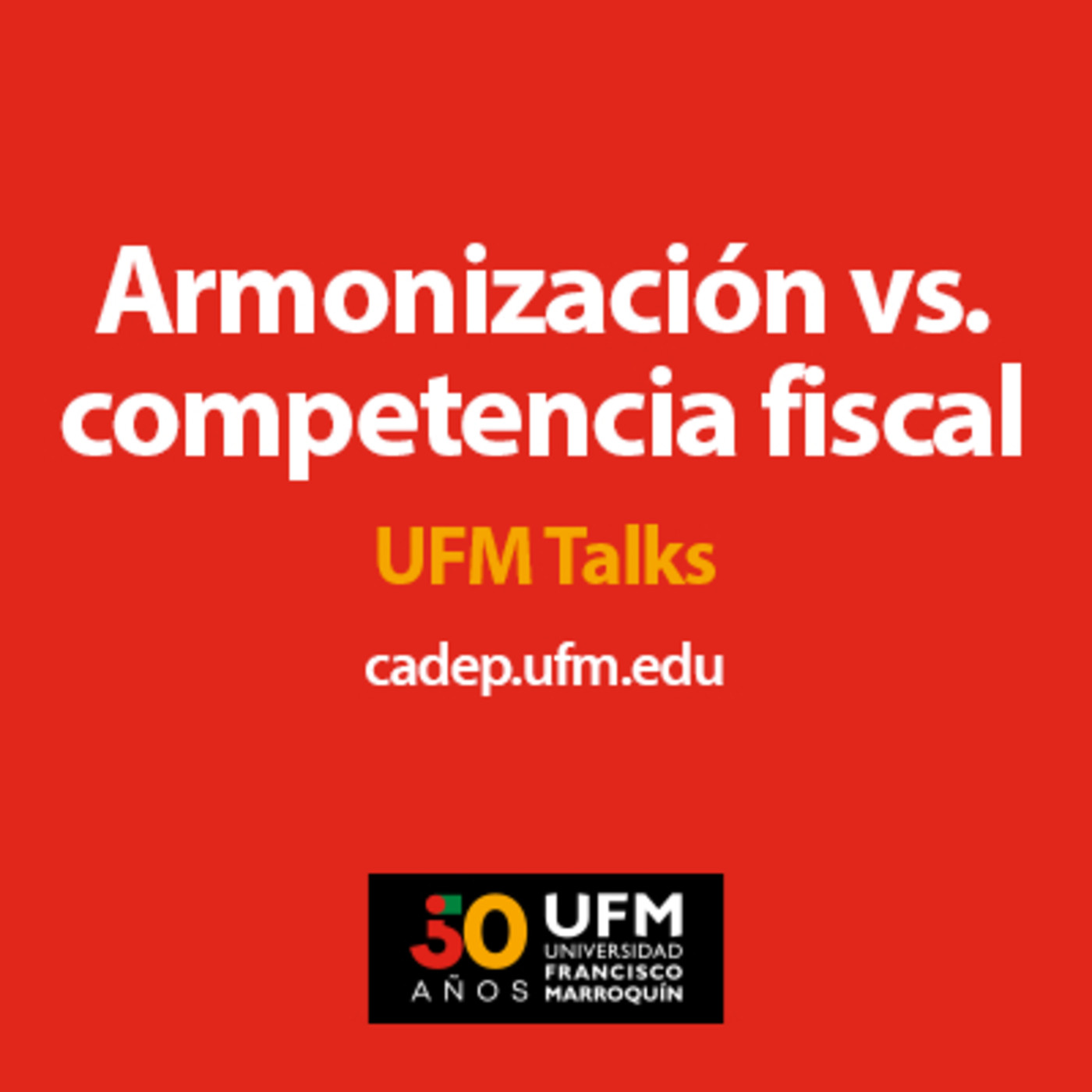 Armonización vs. competencia fiscal | UFM Talks episode artwork