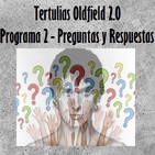 Tertulias Oldfield 2.0 - Programa 2 - Preguntas y Respuestas