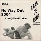 A Ras De Lona #84 - WWE No Way Out 2004