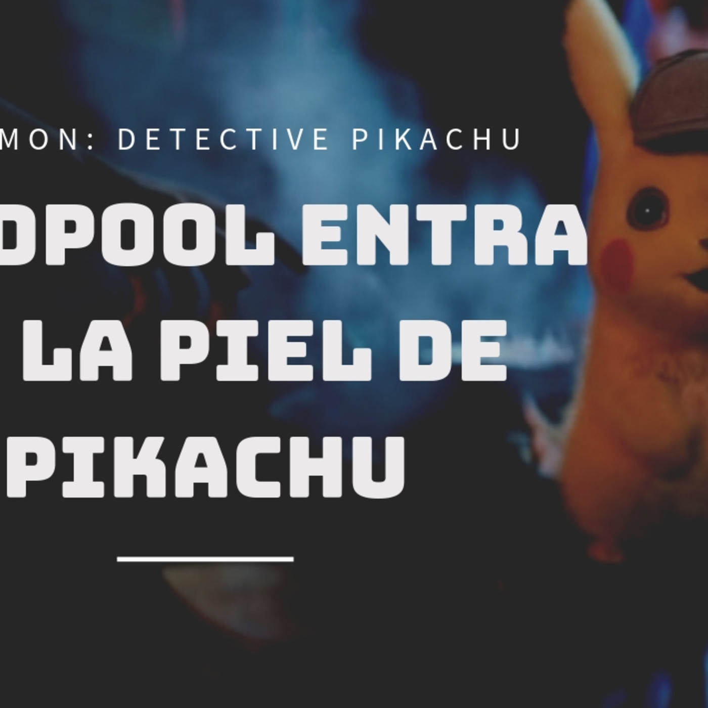 Pokémon Detective Pikachu, el nuevo Deadpool