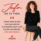 64. Cómo pasé de ser una fan más de Alejandro Sanz a ser su jefa de prensa. Con Ami Bondia.