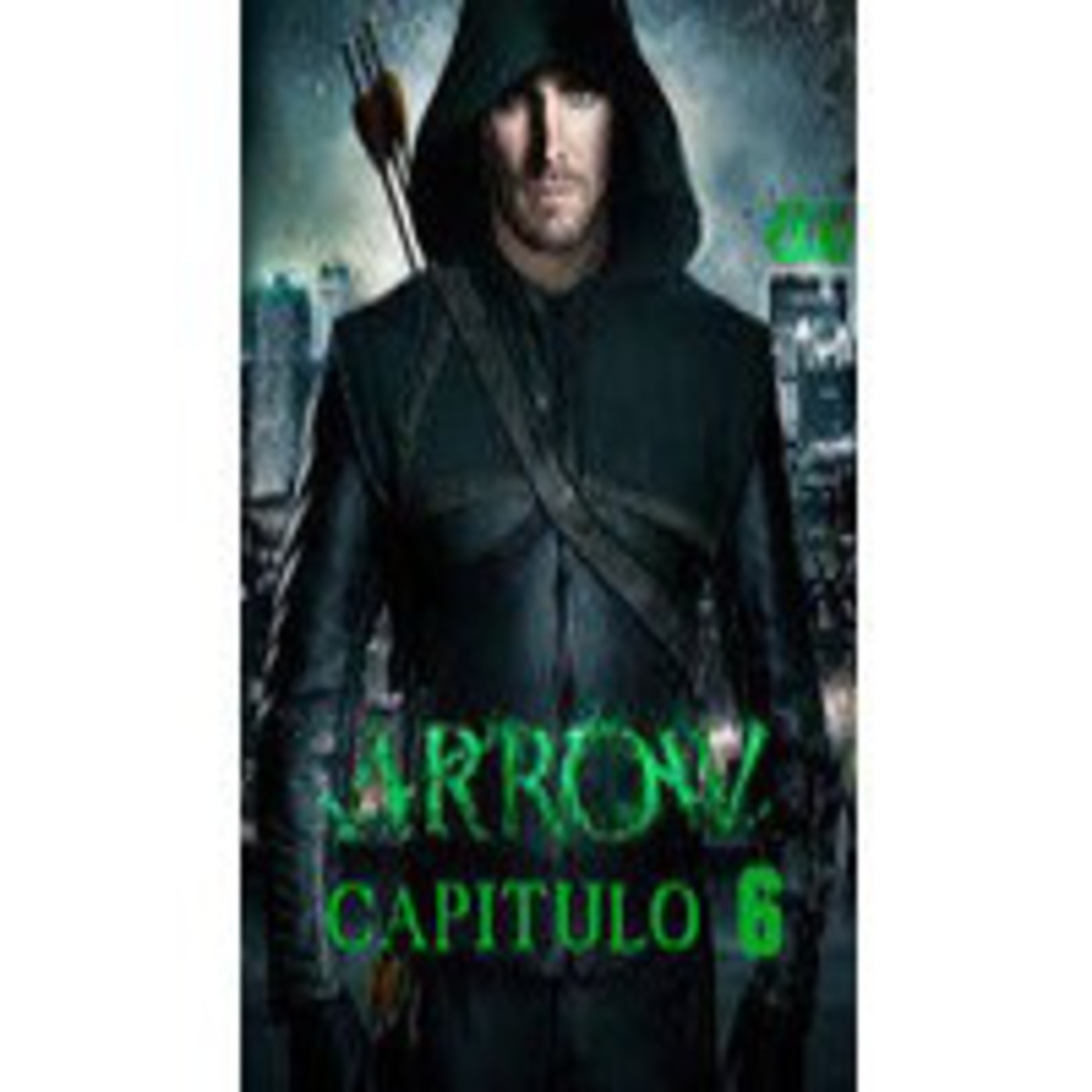 AUDIO SERIE ( Arrow ) CAPITULO 6 ( LEGADOS ) episode artwork