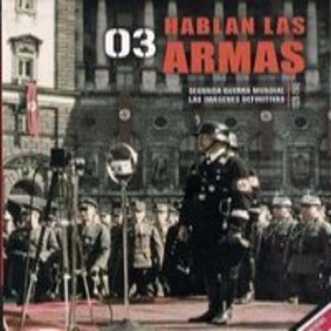 La Segunda Guerra Mundial - Hablan Las Armas episode artwork