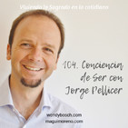 Conciencia del Ser con Jorge Pellicer - Ep 104
