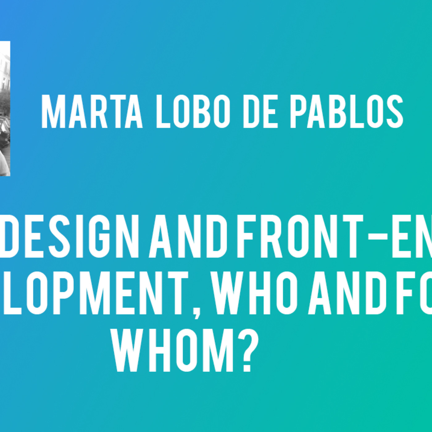 Web Design and Front-end Development, who and for whom? - Marta Lobo de Pablos