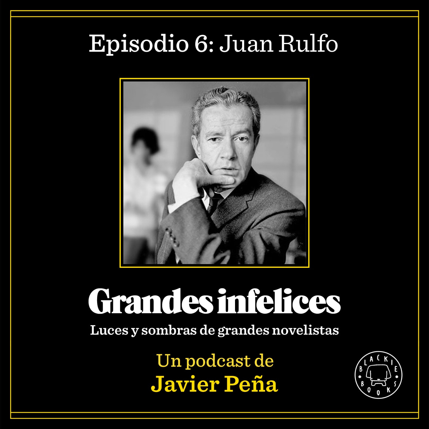 #6 JUAN RULFO | Grandes Infelices. Luces y sombras de grandes novelistas episode artwork
