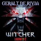 LODE 6x30 parte 2/2 –Archivo Ligero– GERALT de RIVIA the Witcher