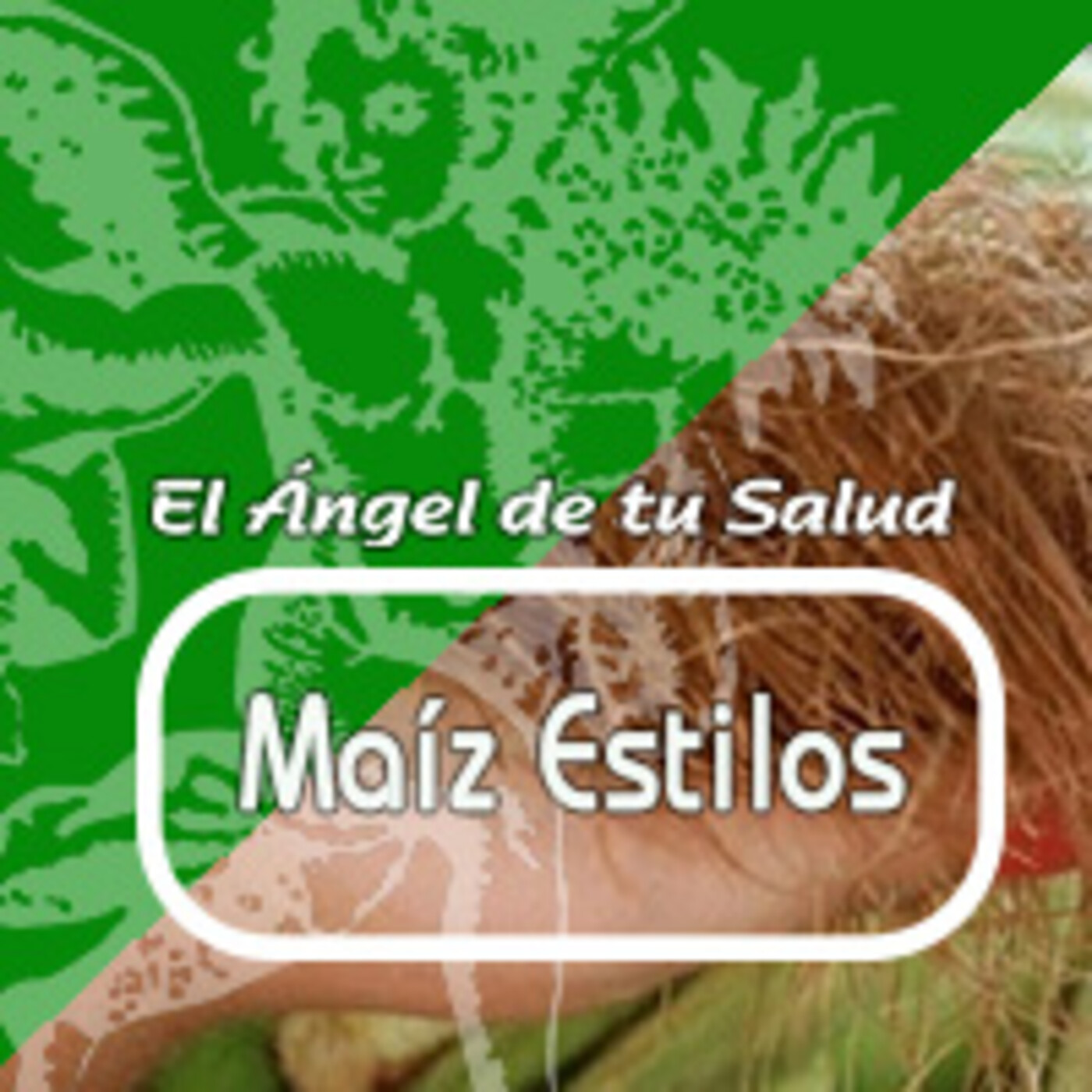 El Angel de tu Salud - MAÍZ ESTILOS*** episode artwork