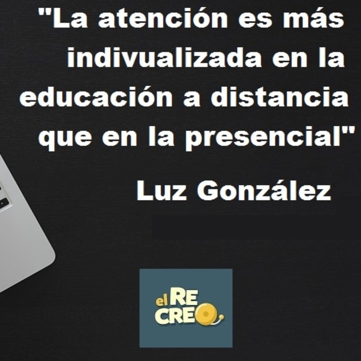 [Podcast El Recreo #42] "El trato es más individualizado en la educación a distancia" @lglezda