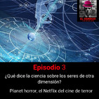 Solo para tus tímpanos 1x3: Ciencia y seres de otra dimensión. Planet horror, el Netflix del horror