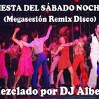 FIESTA DEL SÁBADO NOCHE (Megasesión Remix Disco) Mezclado por DJ Albert