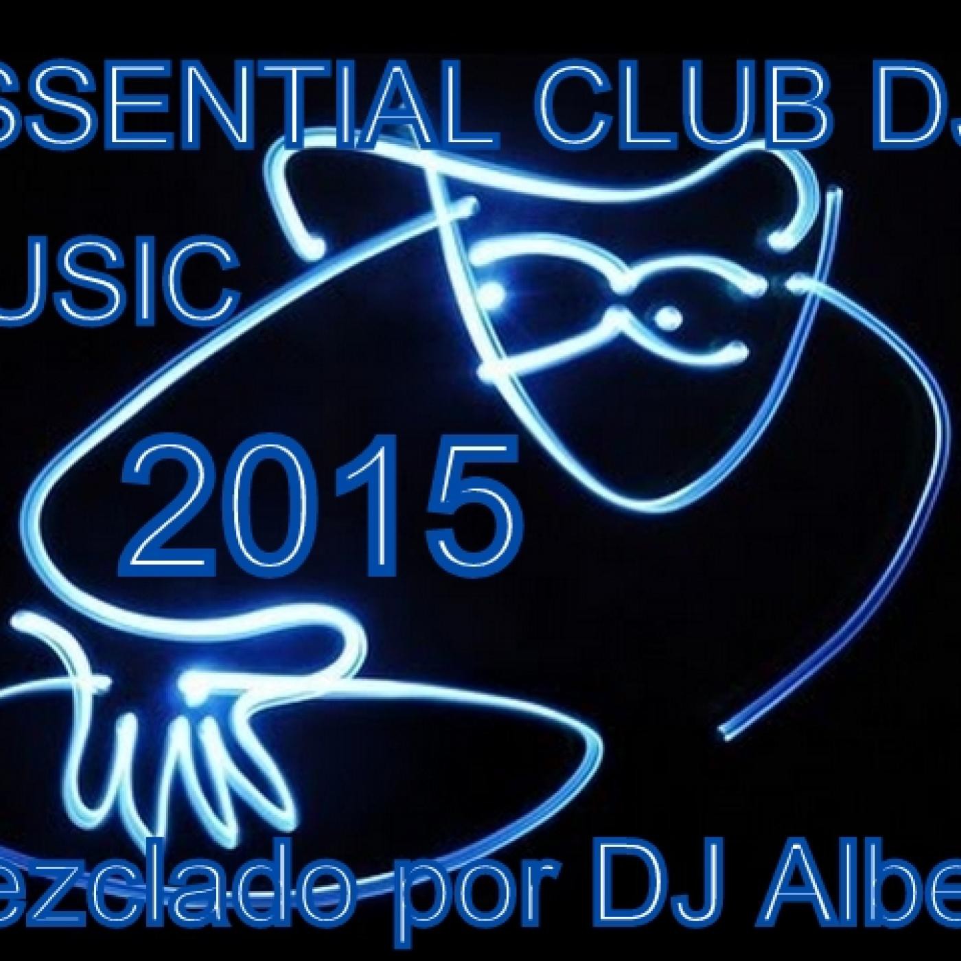 ESSENTIAL CLUB DJ MUSIC 2015 Mezclado por DJ Albert episode artwork