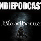 Indiepodcast 6x04 'Bloodborne y Cities Skylines'