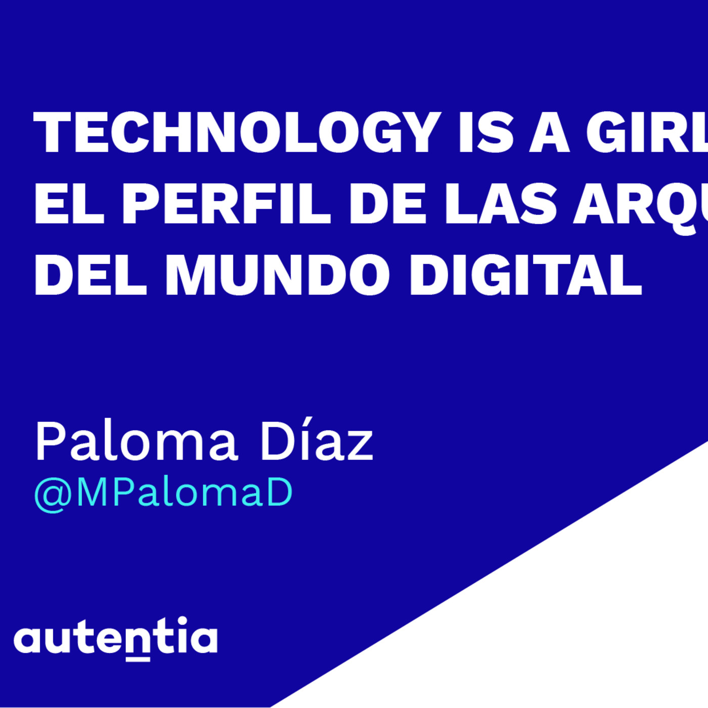 Technology is a girls’ thing! El perfil de las arquitectas del mundo digital - Paloma Díaz