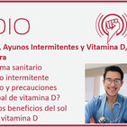 Episodio 141: Sanidad, Ayunos Intermitentes y Vitamina D, con el Dr. Borja Bandera