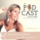 Ep 3. IMAGINA LO MEJOR... y ponlo en práctica!
